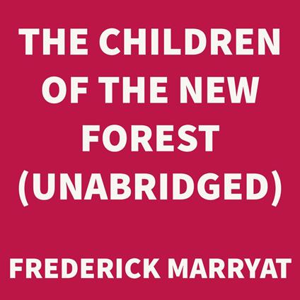 The Children of the New Forest (UNABRIDGED)