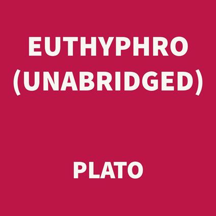 Euthyphro (UNABRIDGED)