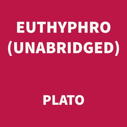 Euthyphro (UNABRIDGED)