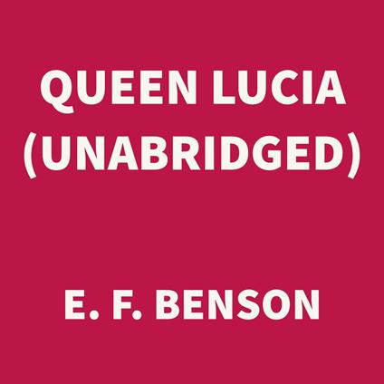 Queen Lucia (UNABRIDGED)