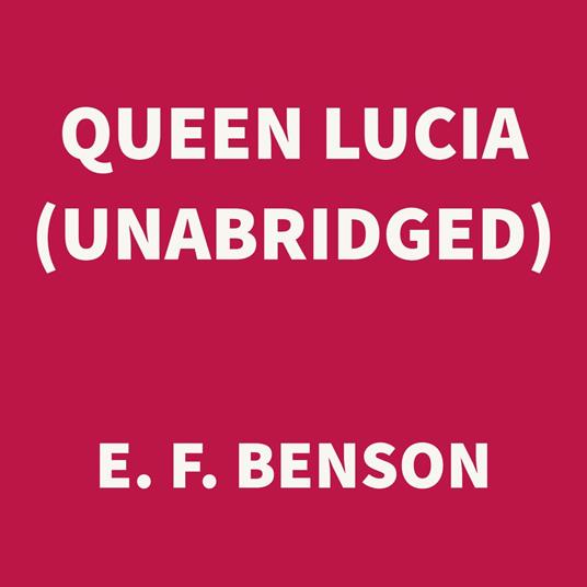 Queen Lucia (UNABRIDGED)