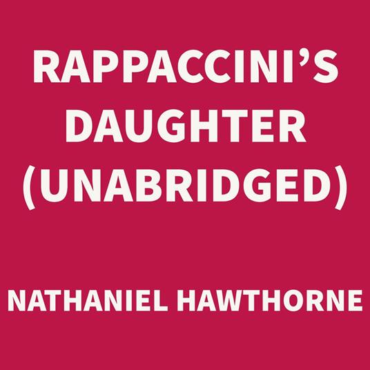 Rappaccini's Daughter (UNABRIDGED)