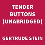 Tender Buttons (UNABRIDGED)