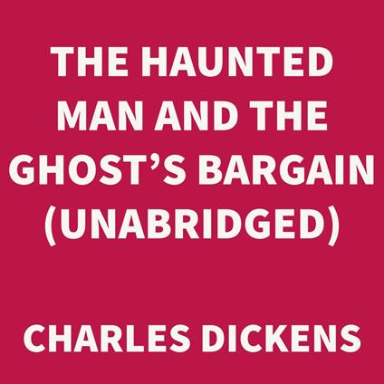 The Haunted Man and the Ghost's Bargain (UNABRIDGED)