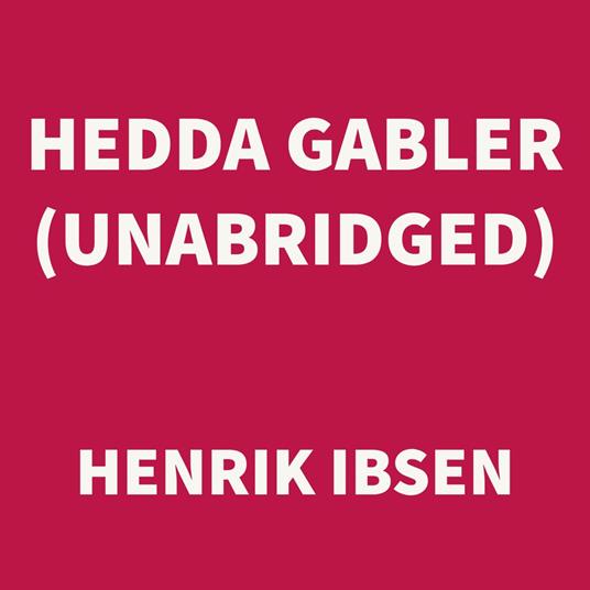 Hedda Gabler (UNABRIDGED)