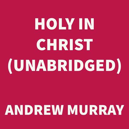 Holy in Christ (UNABRIDGED)