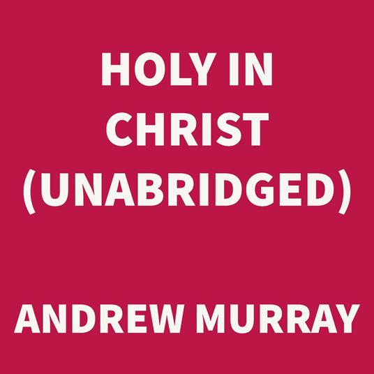 Holy in Christ (UNABRIDGED)