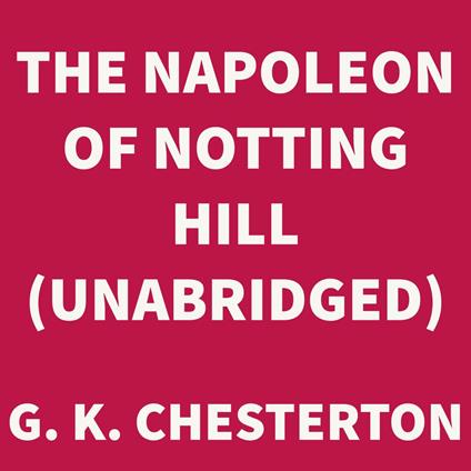 The Napoleon of Notting Hill (UNABRIDGED)