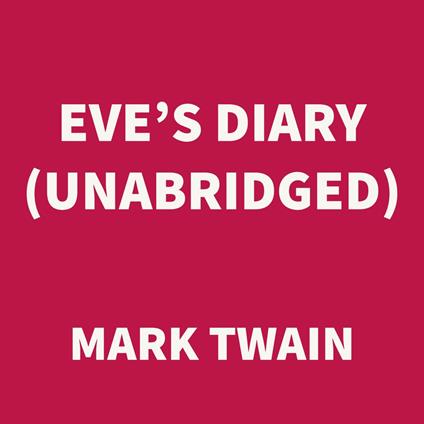 Eve’s Diary (UNABRIDGED)