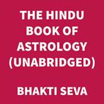 The Hindu Book of Astrology (UNABRIDGED)