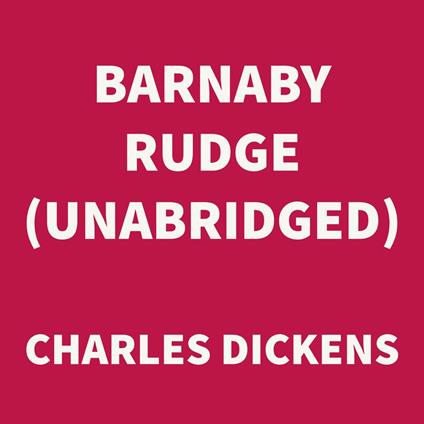 Barnaby Rudge (UNABRIDGED)