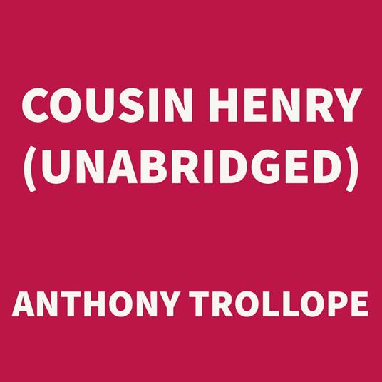 Cousin Henry (UNABRIDGED)