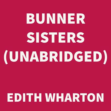 Bunner Sisters (UNABRIDGED)