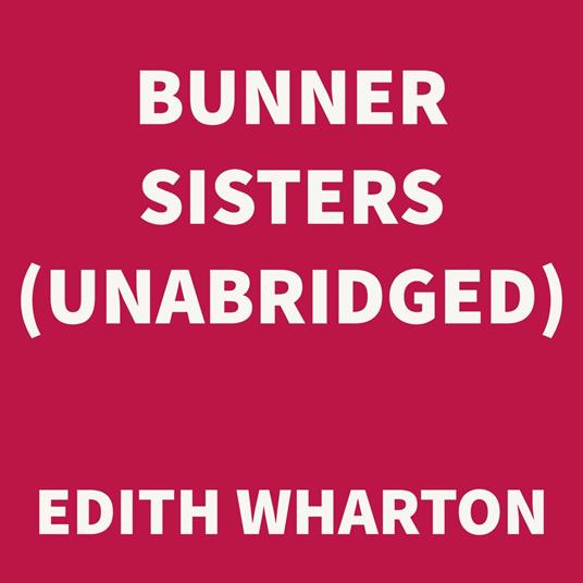 Bunner Sisters (UNABRIDGED)