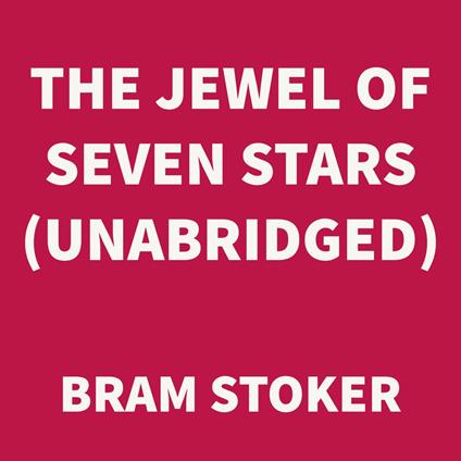 The Jewel of Seven Stars (UNABRIDGED)