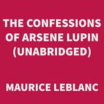 The Confessions of Arsene Lupin (UNABRIDGED)