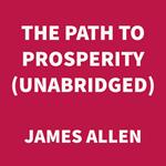 The Path to Prosperity (UNABRIDGED)