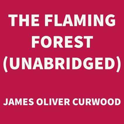 The Flaming Forest (UNABRIDGED)