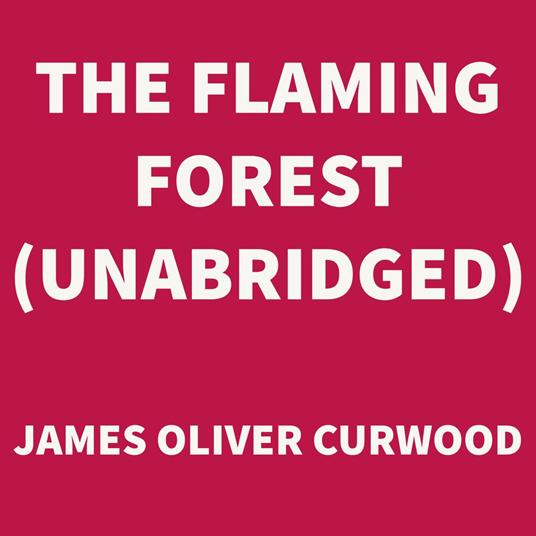 The Flaming Forest (UNABRIDGED)
