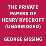 The Private Papers of Henry Ryecroft (UNABRIDGED)