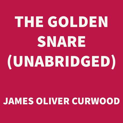 The Golden Snare (UNABRIDGED)