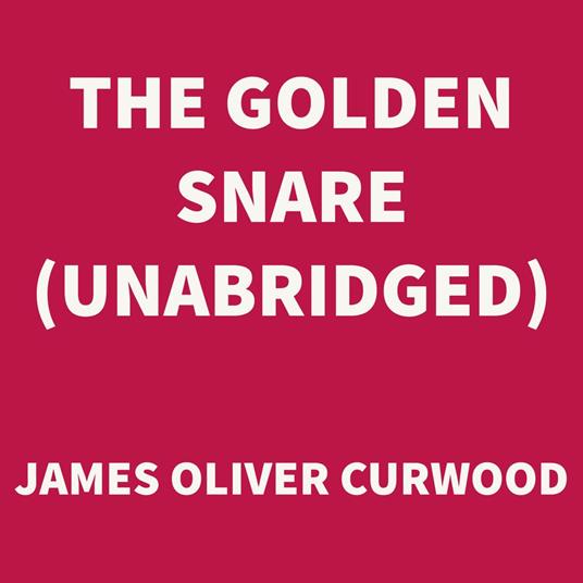 The Golden Snare (UNABRIDGED)