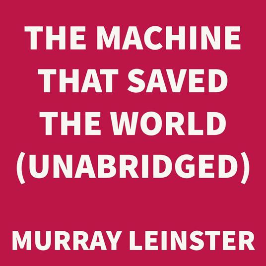 The Machine that Saved the World (UNABRIDGED)