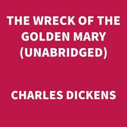 The Wreck of the Golden Mary (UNABRIDGED)