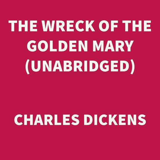 The Wreck of the Golden Mary (UNABRIDGED)