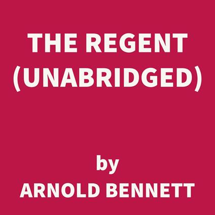 The Regent (UNABRIDGED)