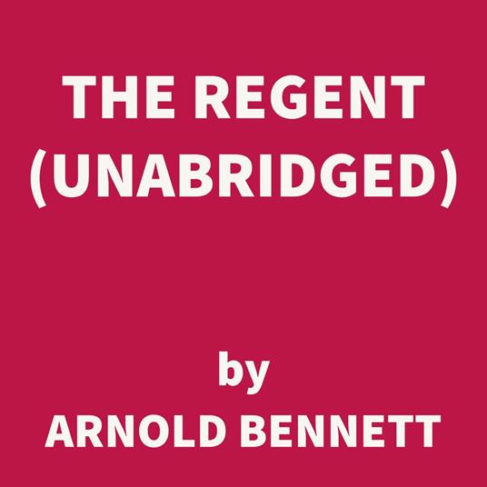 The Regent (UNABRIDGED)