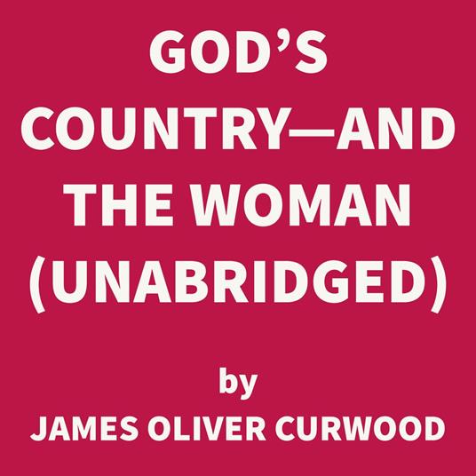 God's Country—And the Woman (UNABRIDGED)