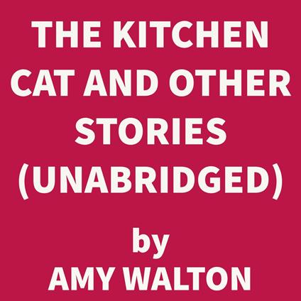 The Kitchen Cat and Other Stories (UNABRIDGED)