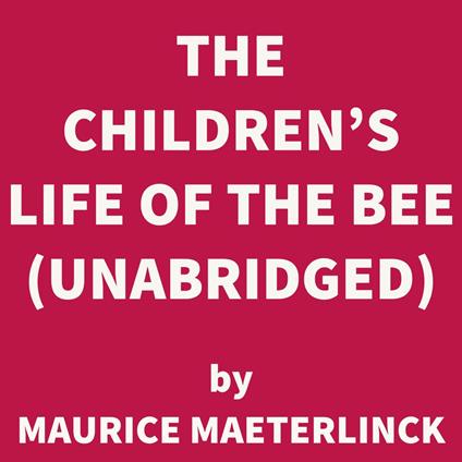 The Children's Life of the Bee (UNABRIDGED)