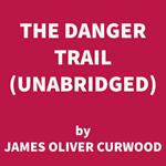 The Danger Trail (UNABRIDGED)