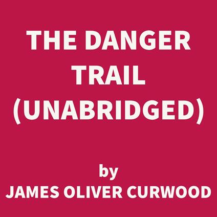 The Danger Trail (UNABRIDGED)