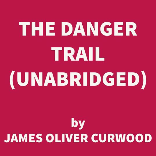 The Danger Trail (UNABRIDGED)