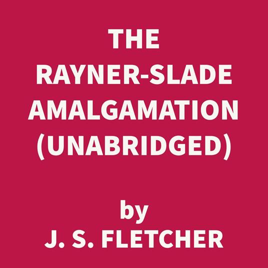 The Rayner-Slade Amalgamation (UNABRIDGED)