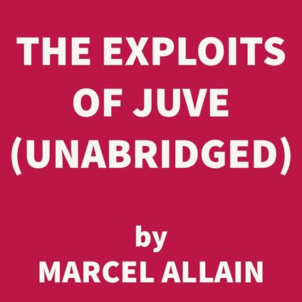 The Exploits of Juve (UNABRIDGED)