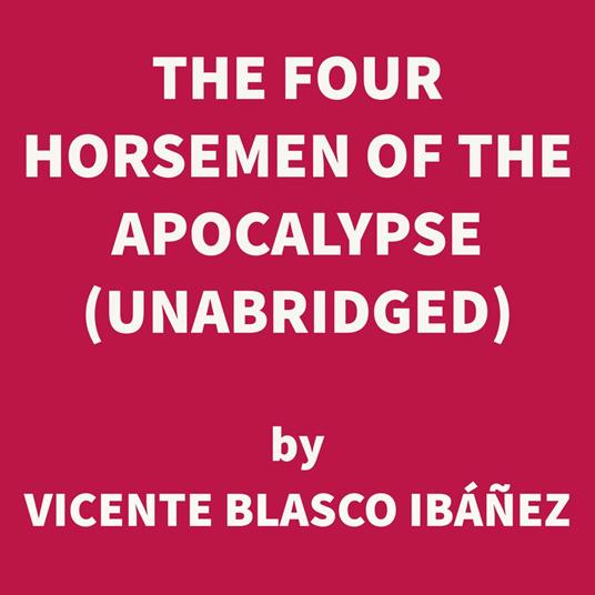 The Four Horsemen of the Apocalypse (UNABRIDGED)