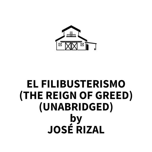 El Filibusterismo (The Reign of Greed) (UNABRIDGED)