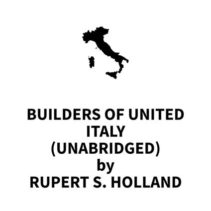 Builders of United Italy (UNABRIDGED)