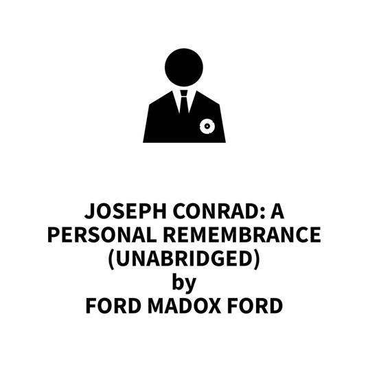 Joseph Conrad: A Personal Remembrance (UNABRIDGED)