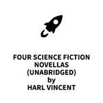 Four Science Fiction Novellas (UNABRIDGED)