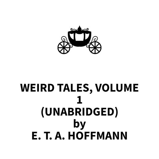 Weird Tales, Volume 1 (UNABRIDGED)