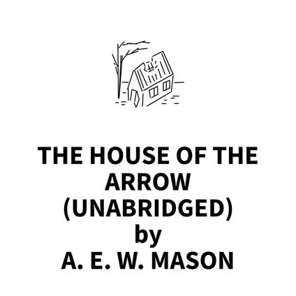 The House Of The Arrow (UNABRIDGED)