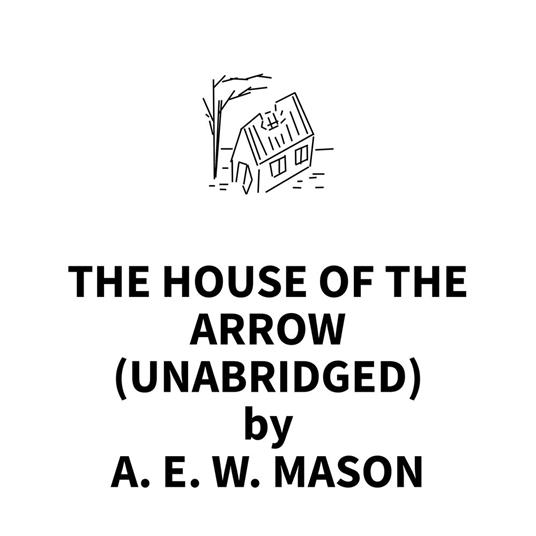 The House Of The Arrow (UNABRIDGED)