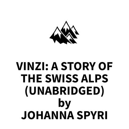 Vinzi: A Story of the Swiss Alps (UNABRIDGED)