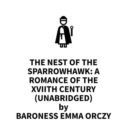 The Nest of the Sparrowhawk: A Romance of the XVIIth Century (UNABRIDGED)