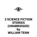 3 Science Fiction Stories (UNABRIDGED)